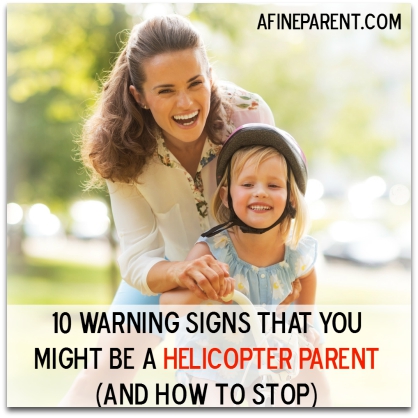 Helicopter Parent - Warning Signs and How to Stop 