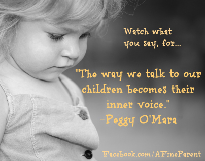 Quote -- The Way We Talk To Our Children Becomes Their Inner Voice
