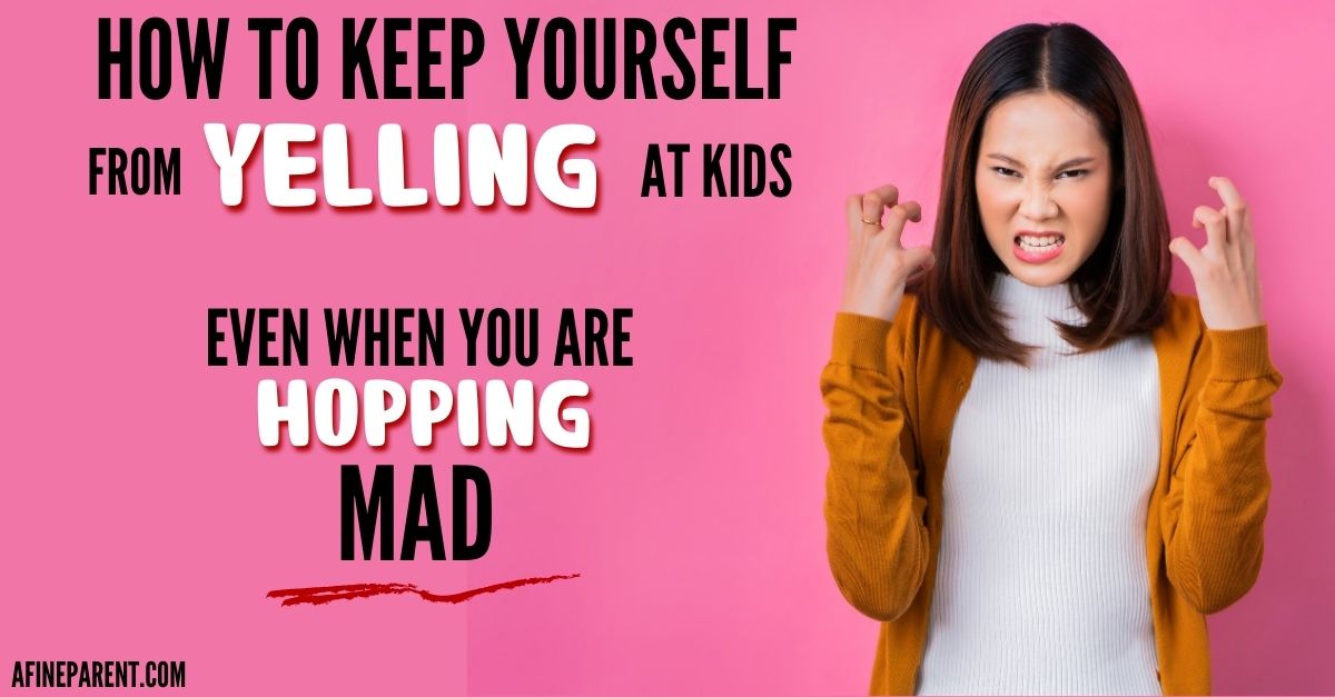 How to Keep Yourself From Yelling at Kids Even When You are Hopping Mad - A  Fine Parent