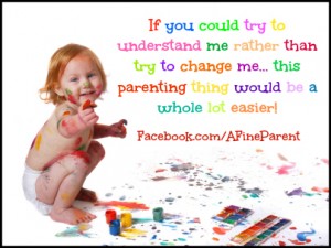 quote_if_you_could_try_to_understand_me_rather_than_try_to_change_me_this_parenting_thing_would_be_a_whole_lot_easier