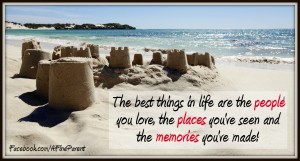 The best things in life are the people you love, the places you’ve seen and the memories you’ve made