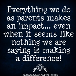 everything_we_do_as_parents_makes_an_impact