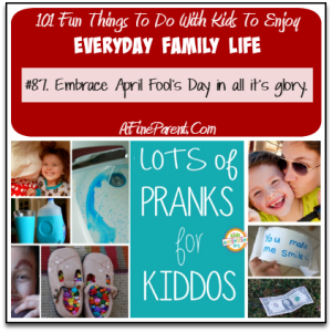 101 Fun Things To Do With Kids To Enjoy Everyday Family Life - Embrace April Fools Day