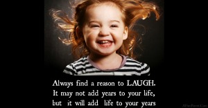 Benefits of Laughter: It may not add years to your life, but will add life to your years