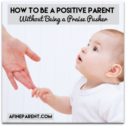 positive parenting without too much praise - main poster - A Fine Parent