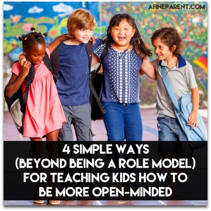 4 Simple Ways (Beyond Being a Role Model) for Teaching Kids How to be More Open-Minded - Main Poster