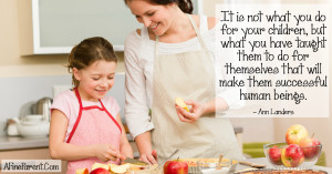 Independent kids, healthy eating - featured quote - it is not what you do for your kids
