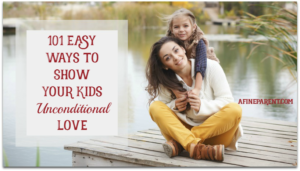 101 Easy Ways to Show Your Kids Unconditional Love - Main Pic
