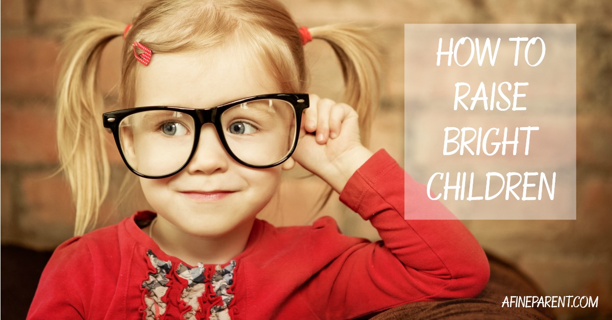 How To Raise Bright Children A Fine Parent