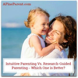 Intuitive Parenting Vs. Research-Guided Parenting – Which One is Better?