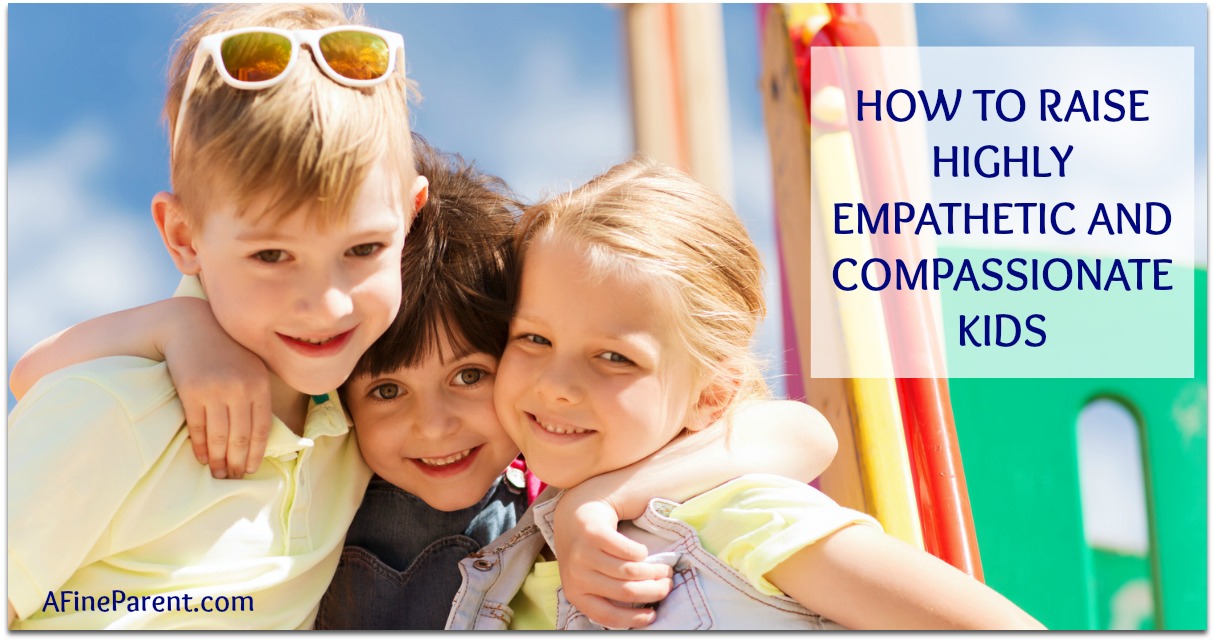 How to Raise Empathetic and Compassionate Kids - A Fine Parent