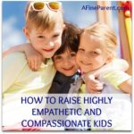 How To Raise Empathetic And Compassionate Kids - A Fine Parent