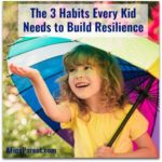 The 3 Habits Every Kid Needs To Build Resilience - A Fine Parent